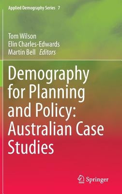 Demography for Planning and Policy: Australian Case Studies by Wilson, Tom