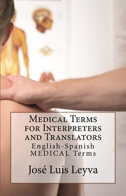 Medical Terms for Interpreters and Translators: English-Spanish Medical Terms by Leyva, Jose Luis