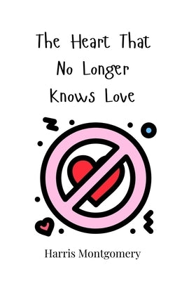 The Heart That No Longer Knows Love by Montgomery, Harris