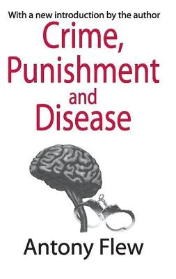 Crime, Punishment and Disease in a Relativistic Universe by Flew, Antony