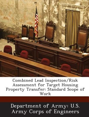 Combined Lead Inspection/Risk Assessment for Target Housing Property Transfer: Standard Scope of Work by Department of Army U. S. Army Corps of E