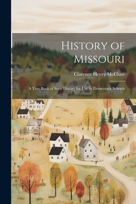 History of Missouri; a Text Book of State History for use in Elementary Schools by McClure, Clarence Henry