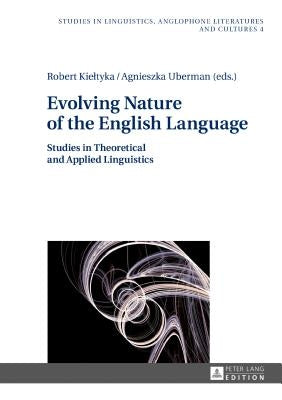 Evolving Nature of the English Language: Studies in Theoretical and Applied Linguistics by Kieltyka, Robert