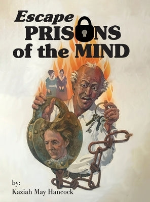 Escape Prisons of the Mind by Hancock, Kaziah May