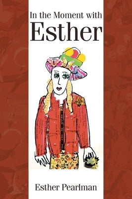 In the Moment with Esther by Pearlman, Esther