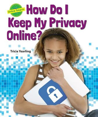 How Do I Keep My Privacy Online? by Yearling, Tricia