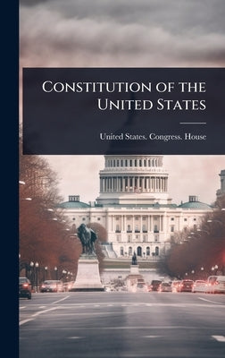 Constitution of the United States by United States Congress House