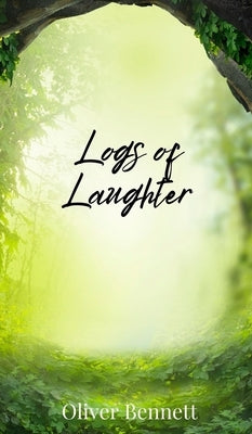 Logs of Laughter by Bennett, Oliver