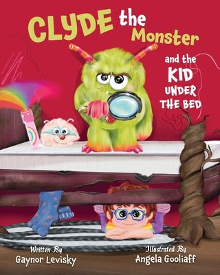 Clyde the Monster: And the Kid Under the Bed by Levisky, Gaynor