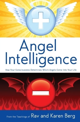 Angel Intelligence: How Consciousness Determines Which Angels Come Into Your Life by Berg, From The Teachings of Rav &. Karen