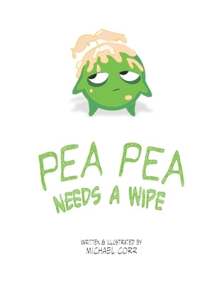 Pea Pea Needs A Wipe by Corr, Michael J.