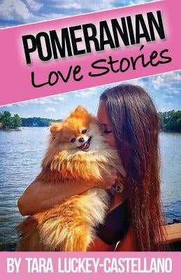 Pomeranian Love Stories by Luckey-Castellano, Tara
