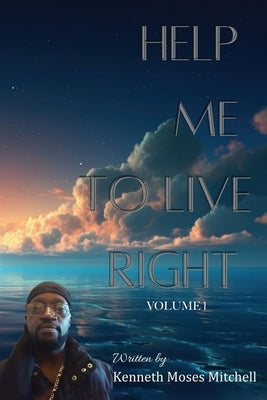 Help Me To Live Right: Volume 1 by Mitchell, Kenneth Moses
