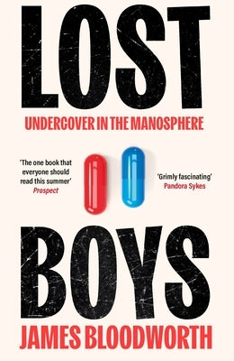Lost Boys: Undercover Adventures in the Manosphere by Bloodworth, James