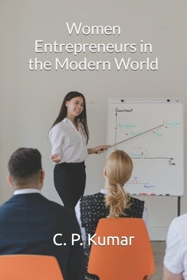 Women Entrepreneurs in the Modern World by Kumar, C. P.