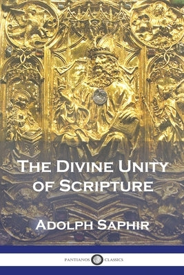 The Divine Unity of Scripture by Saphir, Adolph