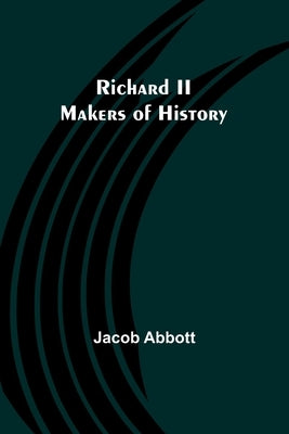 Richard II; Makers of History by Abbott, Jacob