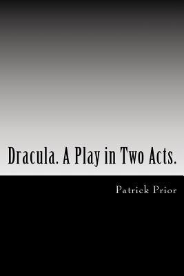 Dracula. A Play in Two Acts.: Adapted from the novel by Bram Stoker by Prior, Patrick