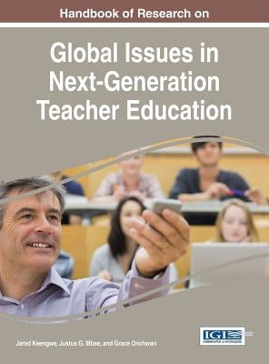 Handbook of Research on Global Issues in Next-Generation Teacher Education by Keengwe, Jared