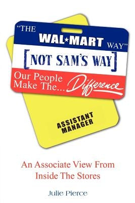 The Walmart Way Not Sam's Way by Pierce, Julie