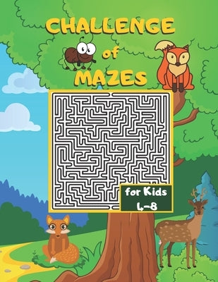 Challenge of Mazes for Kids 4-8: Fun & Challenging Mazes for Kids 4-8. Activity Book for Preschoolers, Maze Activity for Kids Ages 4-8 Puzzles. by Books, Asmas