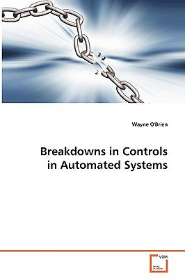 Breakdowns in Controls in Automated Systems by O'Brien, Wayne