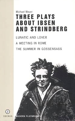 Three Plays about Ibsen and Strindberg by Meyer, Michael