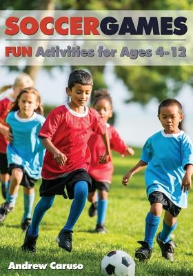 Soccer Games: Fun Activities for Ages 4 to 12 by Beaver, Bryan