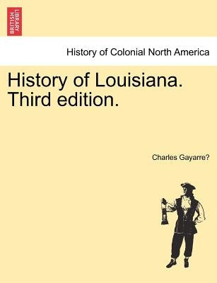 History of Louisiana. Third edition. by Gayarré, Charles