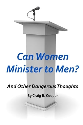 Can Women Minister to Men? by Cooper, Craig