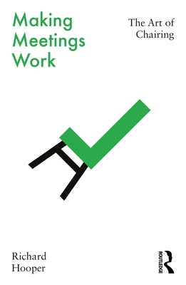 Making Meetings Work: The Art of Chairing by Hooper, Richard