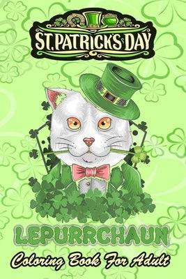 St Patricks Day Coloring Book For Adult: Cat Leprechaun Shamrock - An Adult Coloring Books St Patrick for Kids, Adults with Beautiful Irish Shamrock, by Jenny, Bookcreators