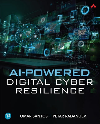 AI-Powered Digital Cyber Resilience by Santos, Omar