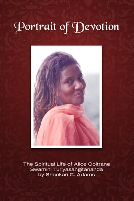 Portrait of Devotion: The Spiritual Life of Alice Coltrane Swamini Turiyasangitananda by Adams, Shankari C.