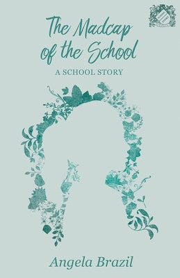 The Madcap of the School: A School Story by Brazil, Angela