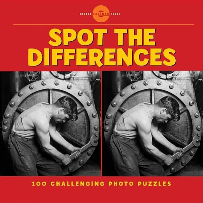 Spot the Differences: 100 Challenging Photo Puzzles by George Eastman House