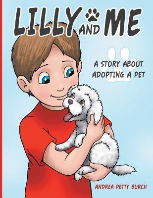 Lilly and Me: A Story about Adopting a Pet by Burch, Andrea Petty