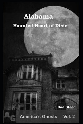 Alabama: Haunted Heart of Dixie by Steed, Bud