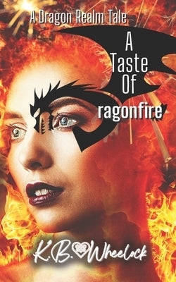 A Taste of Dragonfire by Wheelock, K. B.