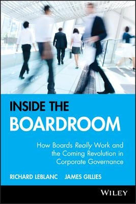 Inside the Boardroom: How Boards Really Work and the Coming Revolution in Corporate Governance by LeBlanc, Richard