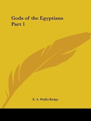 Gods of the Egyptians Part 1 by Budge, E. a. Wallis