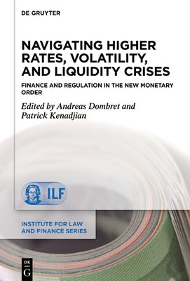 Navigating Higher Rates, Volatility, and Liquidity Crises: Finance and Regulation in the New Monetary Order by Dombret, Andreas