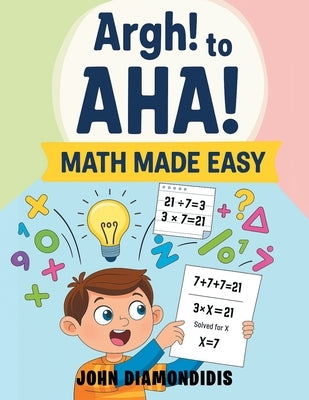 Argh! to AHA! Math Made Easy by Diamondidis, John