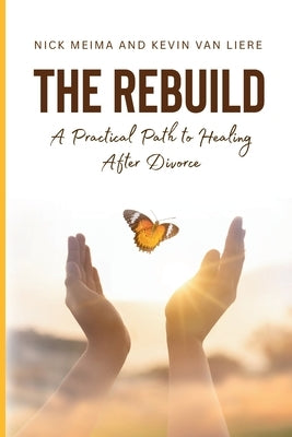 The Rebuild: A Practical Path to Healing After Divorce by Van Liere, Kevin
