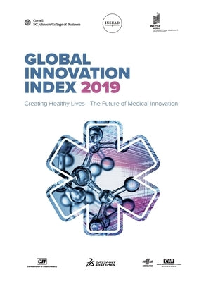 The Global Innovation Index 2019: Creating Healthy Lives - The Future of Medical Innovation by Cornell University