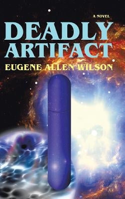 Deadly Artifact by Wilson, Eugene Allen