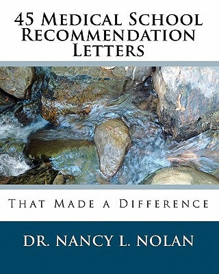 45 Medical School Recommendation Letters: That Made a Difference by Nolan, Nancy L.