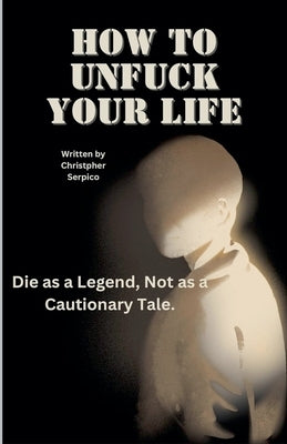 How to unf*ck your life by Serpico, Christopher