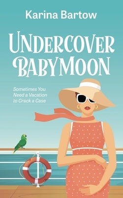 Undercover Babymoon by Bartow, Karina