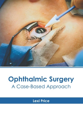 Ophthalmic Surgery: A Case-Based Approach by Price, Lexi